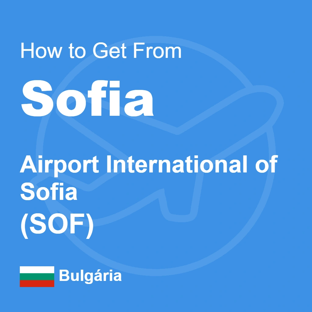 How to Get from Sofia Airport (SOF) to the City Center Without Stress